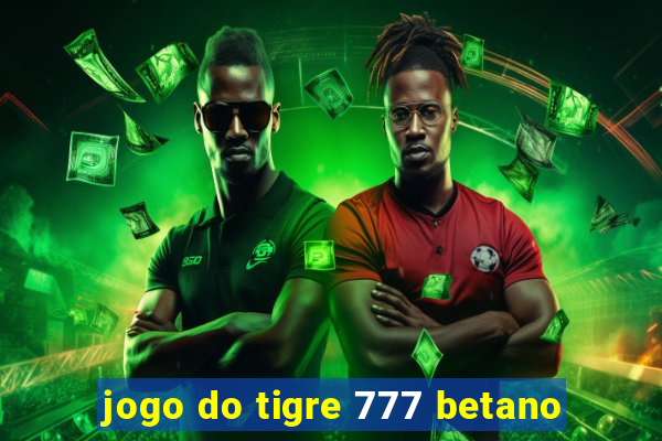 jogo do tigre 777 betano